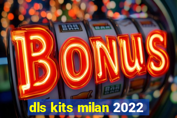 dls kits milan 2022